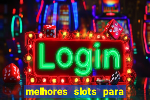 melhores slots para ganhar dinheiro